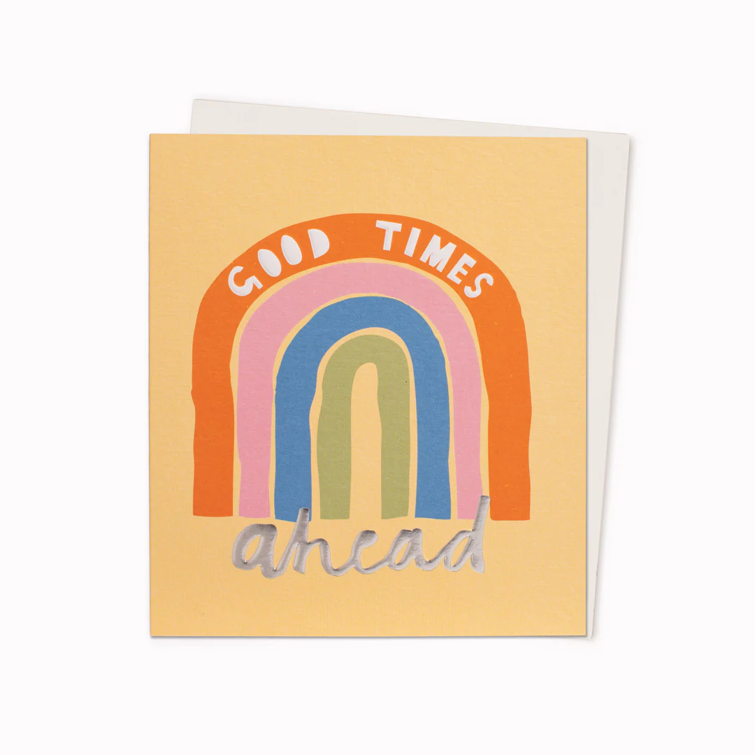 Good Times Ahead Rainbow | Greetings card